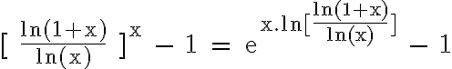 6$\rm [ \frac{ln(1+x)}{ln(x)} ]^x - 1 = e^{x.ln[\frac{ln(1+x)}{ln(x)}]} - 1